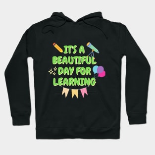 It's A Beautiful Day For Learning, Teacher Gift, Teacher Appreciation, First Day Of School Ideas Hoodie